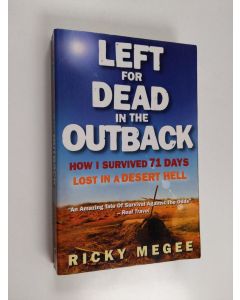 Kirjailijan Ricky Megee & Greg McLean käytetty kirja Left for Dead in the Outback - How I Survived 71 Days Lost in a Desert Hell