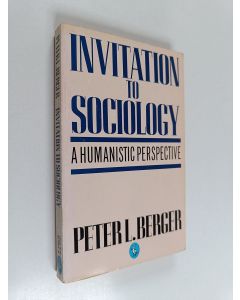 Kirjailijan Peter L. Berger käytetty kirja Invitation to sociology : a humanistic perspective