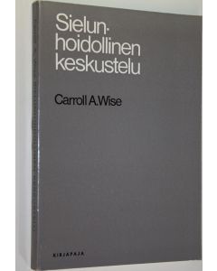 Kirjailijan Carroll A. Wise käytetty kirja Sielunhoidollinen keskustelu