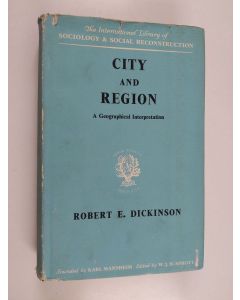 Kirjailijan Robert E. Dickinson käytetty kirja City and region : a geographical interpretation