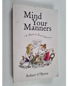 Kirjailijan Robert O'Byrne käytetty kirja Mind Your Manners - A Guide to Good Behaviour