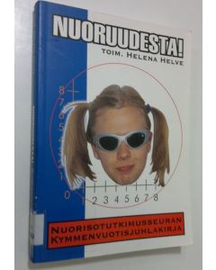 Tekijän Helena Helve  käytetty kirja Nuoruudesta! : Nuorisotutkimusseuran kymmenvuotisjuhlakirja