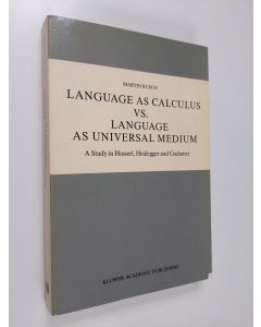 Kirjailijan Martin Kusch käytetty kirja Language as calculus vs. language as universal medium : a study in Husserl, Heidegger and Gadamer