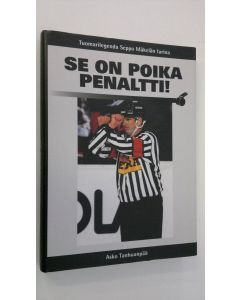 Kirjailijan Asko Tanhuanpää käytetty kirja Se on poika penaltti! : erotuomarilegenda Seppo Mäkelän tarina