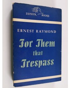 Kirjailijan Ernest Raymond käytetty kirja For them that trespass : a novel