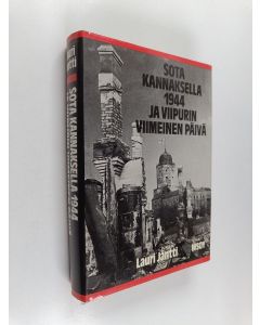 Kirjailijan Lauri Jäntti käytetty kirja Sota Kannaksella 1944 ja Viipurin viimeinen päivä : Valkeasaaren teräsmyrskystä Vuosalmen tappajaisiin