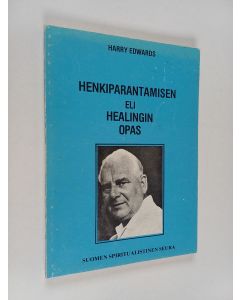 Kirjailijan Harry Edwards käytetty kirja Henkiparantamisen eli healingin opas