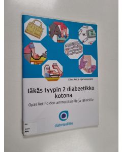 Kirjailijan Eliina Aro käytetty teos Iäkäs tyypin 2 diabeetikko kotona : opas kotihoidon ammattilaisille ja läheisille