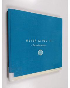 käytetty kirja Metsä ja puu, 3 - Puun kauneus