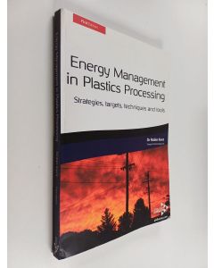 Kirjailijan Robin Kent käytetty kirja Energy Management in Plastics Processing - Strategies, Targets, Techniques and Tools
