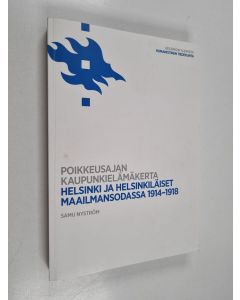 käytetty kirja Poikkeusajan kaupunkielämäkerta - Helsinki ja helsinkiläiset maailmansodassa 1914-1918