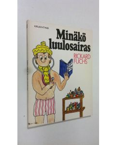 Kirjailijan Rickard Fuchs käytetty kirja Minäkö luulosairas : luulosairaan käsikirja