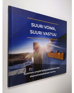 Kirjailijan Nelli Miettinen käytetty kirja Suuri voima, suuri vastuu : Suomen ympäristöystävällisimmän ekovoimalaitoksen tarina