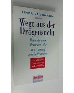 Kirjailijan Linda Reichmann käytetty kirja Wege aus der Drogensucht : Berichte uber Menschen, die den Ausstieg geschafft haben (ERINOMAINEN)