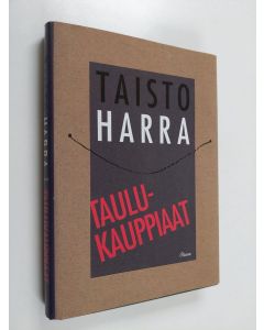 Kirjailijan Taisto Harra käytetty kirja Taulukauppiaat