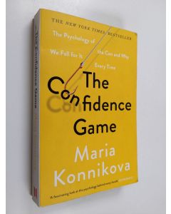 Kirjailijan Maria Konnikova käytetty kirja The confidence game : the psychology of the con and why we fall for it every time