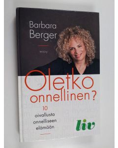 Kirjailijan Barbara Berger käytetty kirja Oletko onnellinen : 10 oivallusta onnelliseen elämään