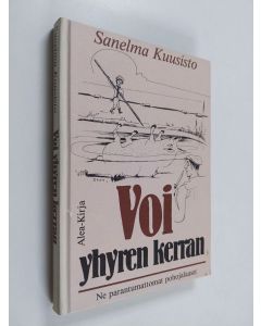 Kirjailijan Sanelma Kuusisto käytetty kirja Voi yhyren kerran : ne parantumattomat pohojalaaset