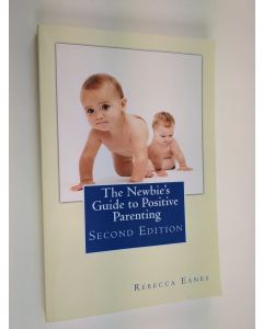 Kirjailijan Rebecca Eanes käytetty kirja The Newbie's Guide to Positive Parenting - Second Edition