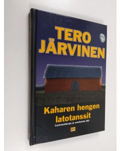 Kirjailijan Tero Järvinen käytetty kirja Kaharen hengen latotanssit : lemmenloruja ja unettomia öitä