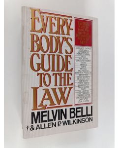 Kirjailijan Melvin Belli & Allen P. Wilkinson käytetty kirja Everybody's Guide to the Law - The First Place to Look for the Legal Information You Need Most