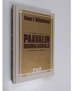 Kirjailijan Aimo T. Nikolainen käytetty kirja Paavalin roomalaiskirje : uskon vanhurskauden perusteet