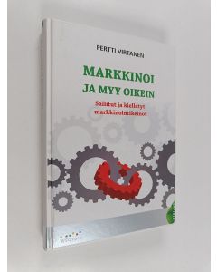 Kirjailijan Pertti Virtanen käytetty kirja Markkinoi ja myy oikein : sallitut ja kielletyt markkinointikeinot