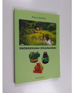 Kirjailijan Raimo Flink käytetty kirja Ekokeksijän ideapankki : Uusia ideoita viherpeukaloille, mökkiläisille ja luonnon ystäville