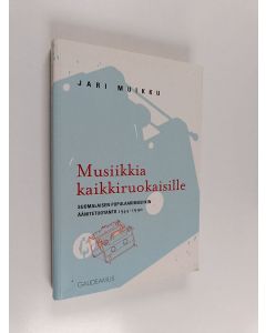 Kirjailijan Jari Muikku käytetty kirja Musiikkia kaikkiruokaisille : suomalaisen populaarimusiikin äänitetuotanto 1945-1990