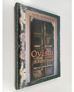 Kirjailijan Atte Korhola käytetty kirja Ovista ja ikkunoista : matka syvimpään minussa