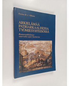 Kirjailijan Kustaa H. J. Vilkuna käytetty kirja Arkielämää patriarkaalisessa työmiesyhteisössä : Rautaruukkilaiset suurvalta-ajan Suomessa