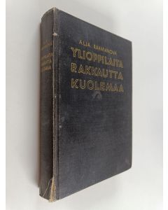 Kirjailijan Aleksandra Rahmanova käytetty kirja Ylioppilaita, rakkautta, kuolemaa : venäläisen naisylioppilaan päiväkirja