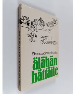 Kirjailijan Pertti Pakarinen käytetty kirja Älähän hättäile : stressiaapinen aikuisille