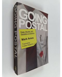 Kirjailijan Mark Ames käytetty kirja Going Postal : Rage, Murder and Rebellion in America