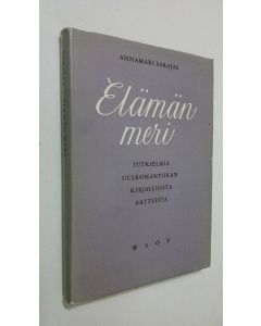 Kirjailijan Annamari Sarajas käytetty kirja Elämän meri : tutkielmia uusromantiikan kirjallisista aatteista