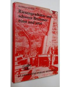 Kirjailijan Rudolf Lusar käytetty kirja Riesengeschutze und schwere Brummer einst und jetzt