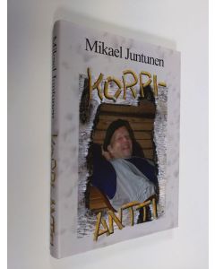 Kirjailijan Mikael Juntunen käytetty kirja Korpi-Antti (signeerattu)