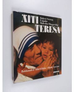 Kirjailijan Robert Serrou käytetty kirja Äiti Teresa : rakkauden lähettilään elämä kuvina