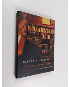 Kirjailijan Birgitta Boucht käytetty kirja Kiihkeä, palava katse ja 62 muuta kertomusta