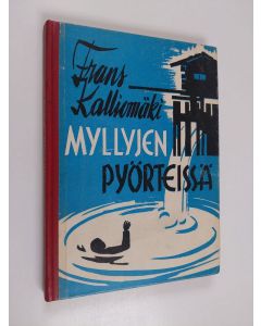 Kirjailijan Frans Kalliomaa käytetty kirja Myllyjen pyörteissä