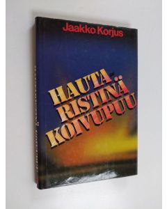 Kirjailijan Jaakko Korjus käytetty kirja Hautaristinä koivupuu