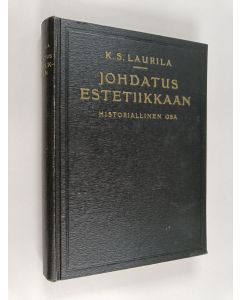 Kirjailijan K. S. Laurila käytetty kirja Johdatus estetiikkaan : historiallinen osa