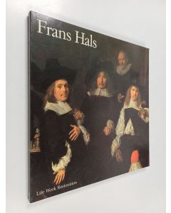 Kirjailijan Norbert E. Middelkoop & Anne Kruse ym. käytetty kirja Frans Hals - Life, Work, Restoration