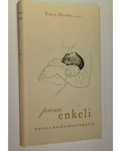 Kirjailijan Tarja Heino käytetty kirja Pieni enkeli : kuvaus kätkytkuolemasta