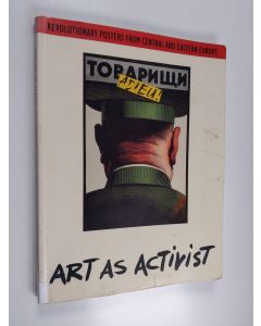 käytetty kirja Art as activist : revolutionary posters from Central and Eastern Europe