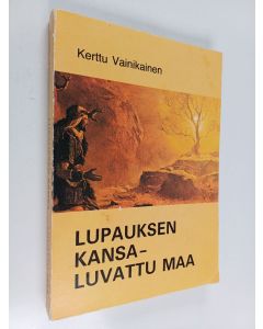 Kirjailijan Kerttu Vainikainen käytetty kirja Lupauksen kansa - luvattu maa : viisi Mooseksen kirjaa ja Joosuan kirja