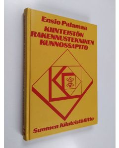 Kirjailijan Ensio Palamaa käytetty kirja Kiinteistön rakennustekninen kunnossapito