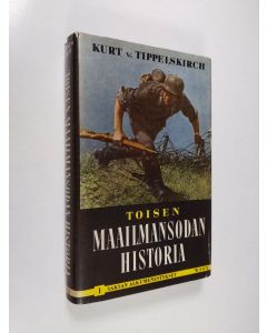 Kirjailijan Kurt von Tippelskirch käytetty kirja Toisen maailmansodan historia 1 : Saksan alkumenestykset