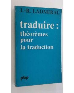 Kirjailijan J.-R. Ladmiral käytetty kirja Traduire : theoremes pour la traduction