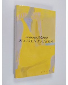 Kirjailijan Kaarina Helakisa käytetty kirja Naisen paikka : novelleja